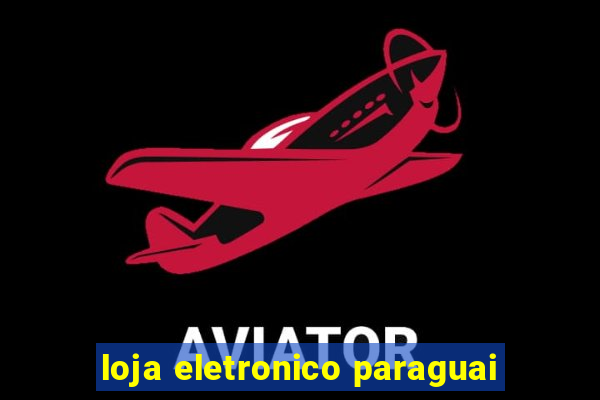 loja eletronico paraguai